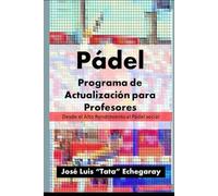 Programa de Actualización para Entrenadores de Pádel: Del Alto Rendimiento al Pádel Social