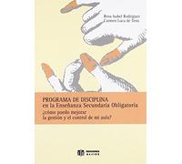Programa de disciplina en la Enseñanza Secundaria Obligatoria: ¿Cómo puedo mejorar la gestión y el control de mi aula? - 9788497002219 (SIN COLECCION)