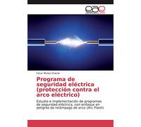 Programa de seguridad eléctrica (protección contra el arco eléctrico): Estudio e implementación de programas de seguridad eléctrica, con enfoque en peligros de relámpago de arco (Arc Flash)