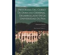Programa Del Curso De Derecho Criminal Desarrollado En La Universidad De Pisa: Parte General, Volume 2...