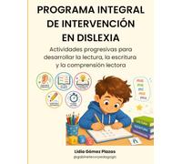 Programa Integral de Intervención en Dislexia: Actividades progresivas para desarrollar la lectura, la escritura y la comprensión lectora