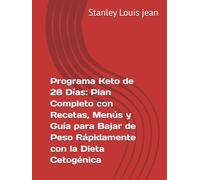 Programa Keto de 28 Días: Plan Completo con Recetas, Menús y Guía para Bajar de Peso Rápidamente con la Dieta Cetogénica