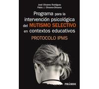 Programa para la intervención psicológica del mutismo selectivo en contextos educativos: Protocolo IPMS (Manuales prácticos)