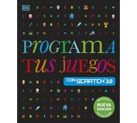 Programa tus juegos con Scratch 3.0. Nueva edición (Paso a paso)