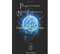 Programação Neurolinguística: Começando pelo Começo