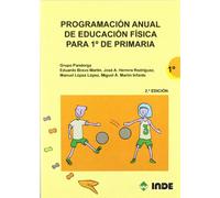 Programación anual de Educación Física para 1º de Primaria (Educación Física. Programación y diseño curricular en Primaria) - 9788497291460