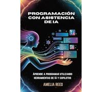 Programación con asistencia de IA: Aprende a programar utilizando herramientas de IA y copilotos.