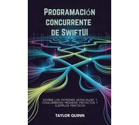 Programación concurrente de SwiftUI: Domine los patrones Async/Await y Concurrentes mediante proyectos y ejemplos prácticos