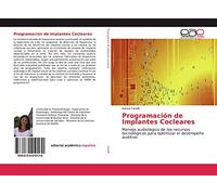 Programación de Implantes Cocleares: Manejo audiológico de los recursos tecnológicos para optimizar el desempeño auditivo