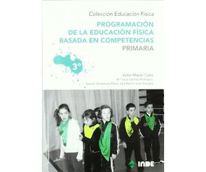 Programación de la educación física basada en competencias. Primaria. 3º (Educación Física... Programación y diseño curricular en Primaria) - 9788497292535