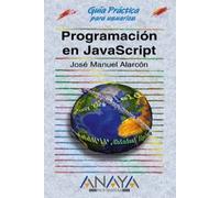 Programacion en Javascript actualizada a Javascript 1.3 y Jscript 5 / Updated Programming in JavaScript to JavaScript 1.3 and Jscript 5 (Guias Practicas)
