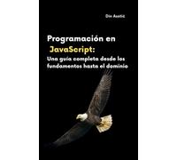 Programación en JavaScript: Una guía completa desde los fundamentos hasta el dominio (Secretos de la Informática)