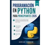 Programación en Python para principiantes 2026: Desde cero conocimientos hasta la creación de aplicaciones útiles paso a paso