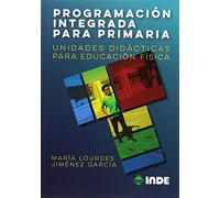 PROGRAMACIÓN INTEGRADA PARA PRIMARIA: Unidades didácticas para Educación Física