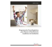 Programaciòn Neurolingüística para Mejorar el Rendimiento Académico de Estudiantes