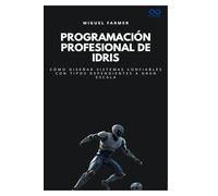 Programación profesional de Idris: Cómo diseñar sistemas confiables con tipos dependientes a gran escala (Colección de Lenguajes de Próxima Generación)