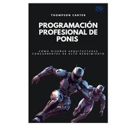 Programación profesional de ponis: Cómo diseñar arquitecturas concurrentes de alto rendimiento (Colección de Lenguajes de Próxima Generación)