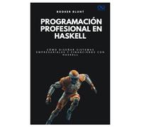 Programación profesional en Haskell: Cómo diseñar sistemas empresariales y financieros con Haskell: 41 (Colección de Lenguajes de Próxima Generación)