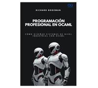 Programación profesional en OCaml: Cómo diseñar sistemas de nivel industrial con OCaml (Colección de Lenguajes de Próxima Generación)