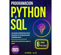 Programación Python y SQL: Las guías definitivas para dominar la programación rápidamente. Ejercicios prácticos paso a paso.