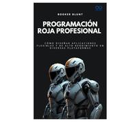 Programación Roja Profesional: Cómo diseñar aplicaciones flexibles y de alto rendimiento en diversas plataformas (Colección de Lenguajes de Próxima Generación)
