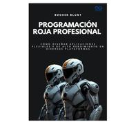 Programación Roja Profesional: Cómo diseñar aplicaciones flexibles y de alto rendimiento en diversas plataformas (Colección de Lenguajes de Próxima Generación)