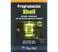 Programación shell. Aprende a programar con más de 200 ejercicios resueltos (INFORMATICA GENERAL)