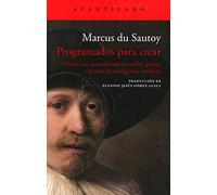 Programados para crear: Cómo está aprendiendo a escribir, pintar y pensar la inteligencia artificial (EL ACANTILADO)
