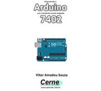 Programando O Arduino Com A Função Do Circuito Integrado 7402 (ebook)