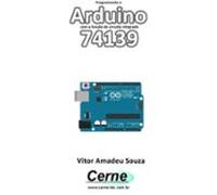 Programando O Arduino Com A Função Do Circuito Integrado 74139 (ebook)