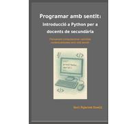 Programar amb sentit: introducció a Python per a docents de secundària: Pensament computacional i activitats contextualitzades amb codi senzill.