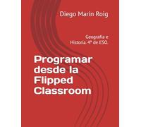 Programar desde la Flipped Classroom: Geografía e Historia. 4º de ESO.