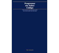 Programar sin Saber Código: Registro de cómo construí un programa de 5.451 líneas en lenguaje natural
