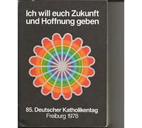 Programm. 85. Deutscher Katholikentag. Freiburg 13.-17. September 1978. Ich will euch Zukunft und Hoffnung geben.