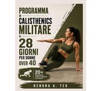 Programma di Calisthenics Militare di 28 Giorni per Donne Over 40: Allenamenti a corpo libero da 15 a 30 minuti senza attrezzi per più forza, invecchiamento sano e migliore mobilità