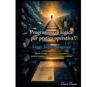 Programma di logica per pratica operativa: Leggi, Impara, Ragiona! (I libri del Pensiero)