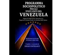 PROGRAMMA SOCIOPOLITICO PER GLI STATI UNITI DEL VENEZUELA: Progetto di Trasformazione Nazionale per la Prosperità, la Giustizia Sociale e la Grandezza ... di Sviluppo Integrale a Dieci Anni)