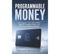 Programmable Money: The Conspiracy Theory Behind CBDCs Digital ID Emergency Powers and the Future of Financial Freedom