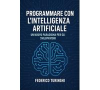 Programmare con l'Intelligenza Artificiale: Un nuovo Paradigma per gli Sviluppatori