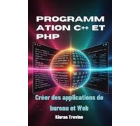 Programmation C++ et PHP: Créer des applications de bureau et Web