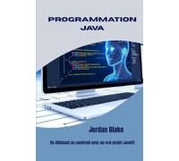 PROGRAMMATION JAVA: Du débutant au confirmé avec un vrai projet JavaFX