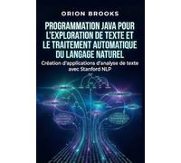 Programmation Java pour l'exploration de texte et le traitement automatique du langage naturel: Création d'applications d'analyse de texte avec Stanford NLP