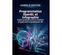 Programmation OpenGL et infographie: Guide pratique pour la création d'applications graphiques 3D