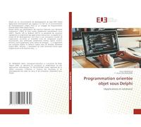 Programmation orientée objet sous Delphi: (Applications et solutions)
