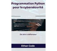 Programmation Python pour la cybersécurité: De zéro à défenseur