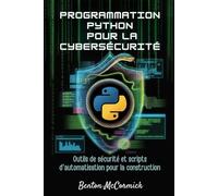 Programmation Python pour la cybersécurité: Outils de sécurité et scripts d'automatisation pour la construction