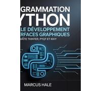 Programmation Python pour le développement d'interfaces graphiques: Maître Tkinter, PyQt et Kivy