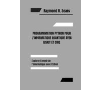 PROGRAMMATION PYTHON POUR L'INFORMATIQUE QUANTIQUE AVEC QISKIT ET CIRQ: Explorer l'avenir de l'informatique avec Python