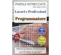Programmatore: Lavori e Professioni - Parole Intrecciate per tutti (13+): Passatempo per stimolare la mente • Perfetto per viaggi, vacanze, tempo libero, pause lavoro e momenti di relax.