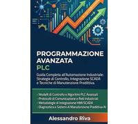 Programmazione Avanzata PLC: Guida Completa all'Automazione Industriale: Strategie di Controllo, Integrazione SCADA e Tecniche di Manutenzione Predittiva